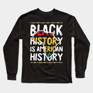 Black History Is American History African American Long Sleeve T-Shirt